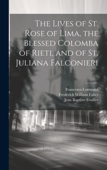 The Lives Of St. Rose Of Lima, The Blessed Colomba Of Rieti, And Of St. Juliana Falconieri