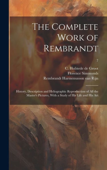 The Complete Work Of Rembrandt: History, Description And Heliographic Reproduction Of All The Master's Pictures, With A Study Of His Life And His Art; 7