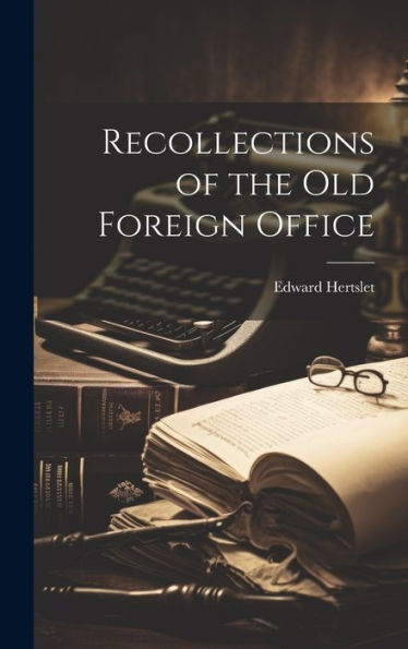 Recollections Of The Old Foreign Office