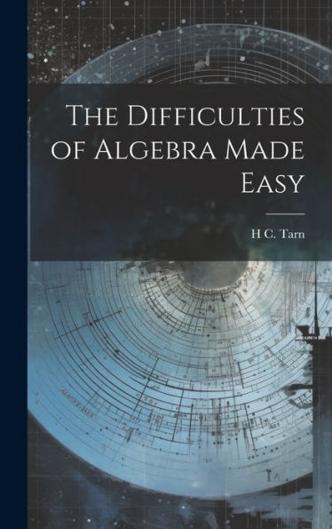 The Difficulties Of Algebra Made Easy