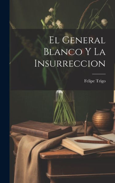 El General Blanco Y La Insurreccion (Spanish Edition)