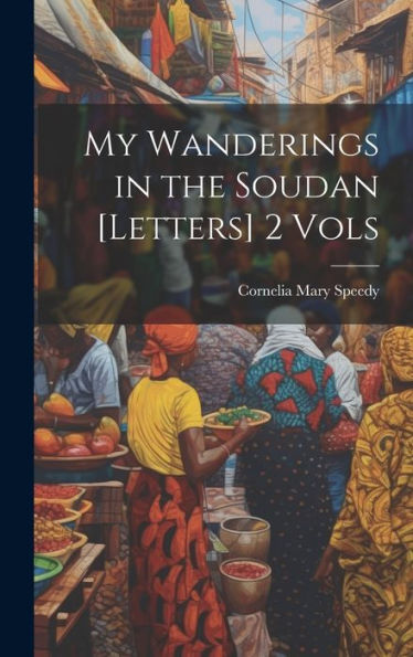 My Wanderings In The Soudan [Letters] 2 Vols