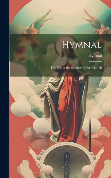 Hymnal: For Use In The Services Of The Church