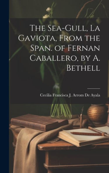 The Sea-Gull, La Gaviota, From The Span. Of Fernan Caballero, By A. Bethell