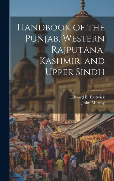Handbook Of The Punjab, Western Rajputana, Kashmir, And Upper Sindh