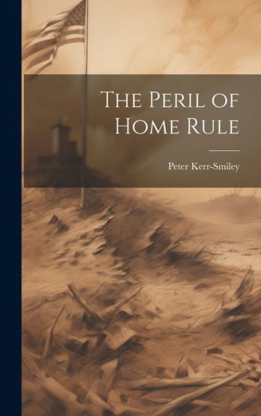 The Peril Of Home Rule
