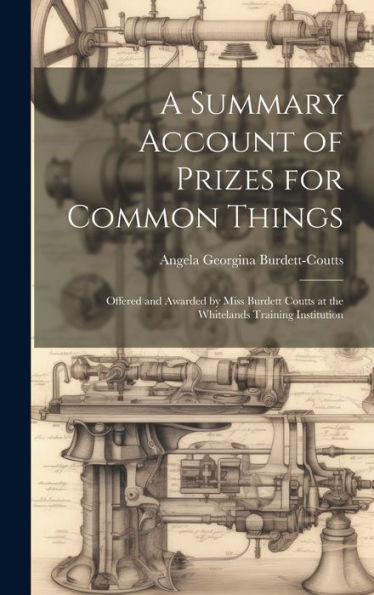 A Summary Account Of Prizes For Common Things: Offered And Awarded By Miss Burdett Coutts At The Whitelands Training Institution