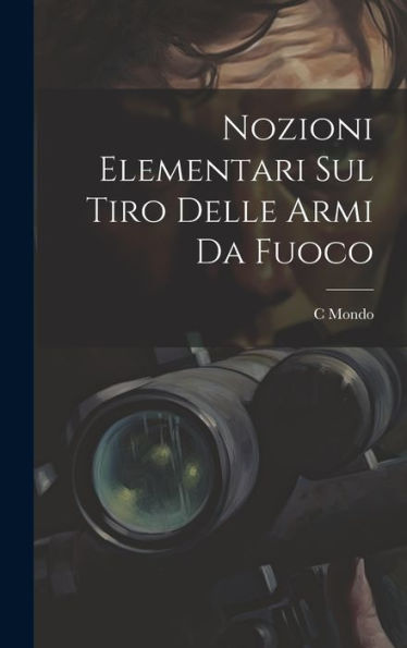Nozioni Elementari Sul Tiro Delle Armi Da Fuoco (Italian Edition)