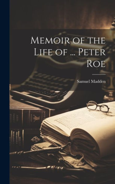 Memoir Of The Life Of ... Peter Roe