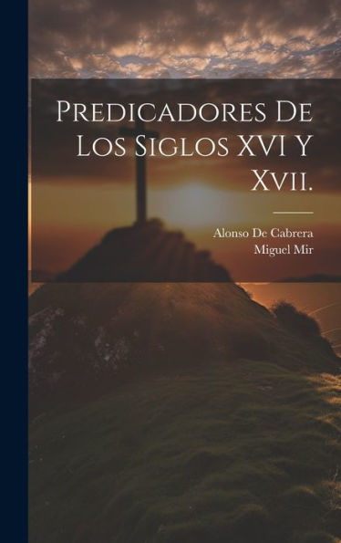 Predicadores De Los Siglos Xvi Y Xvii. (Spanish Edition)
