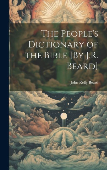 The People's Dictionary Of The Bible [By J.R. Beard]