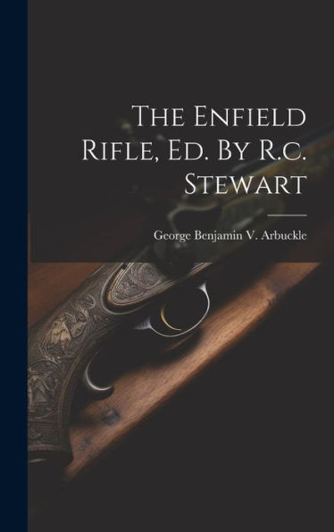 The Enfield Rifle, Ed. By R.C. Stewart