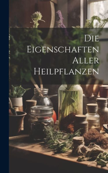 Die Eigenschaften Aller Heilpflanzen