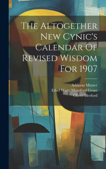 The Altogether New Cynic's Calendar Of Revised Wisdom For 1907