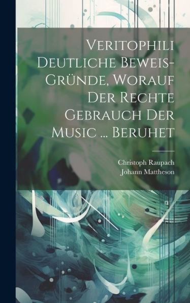 Veritophili Deutliche Beweis-Gründe, Worauf Der Rechte Gebrauch Der Music ... Beruhet