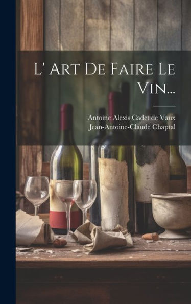 L' Art De Faire Le Vin... (French Edition)