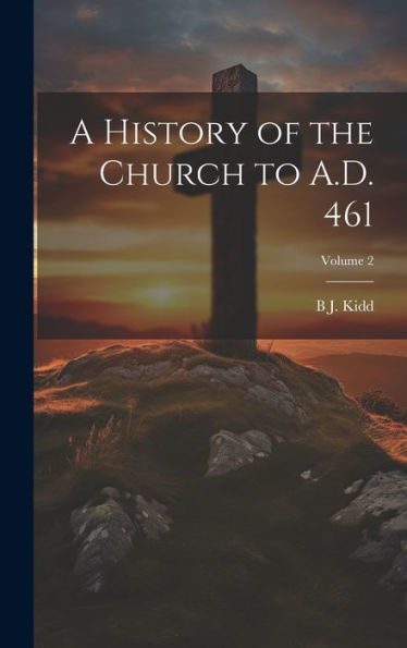 A History Of The Church To A.D. 461; Volume 2