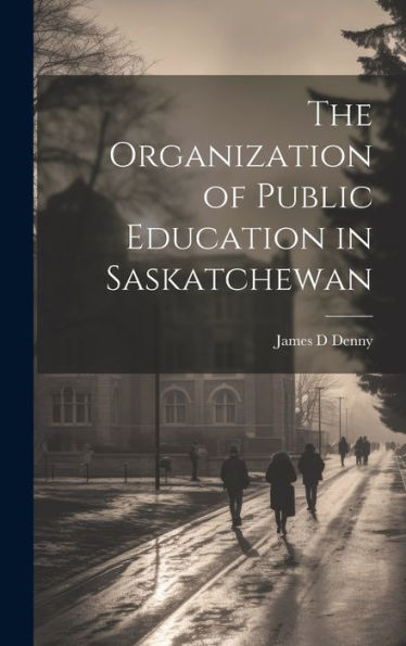 The Organization Of Public Education In Saskatchewan