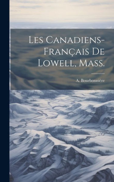 Les Canadiens-Fran?Is De Lowell, Mass. (French Edition)