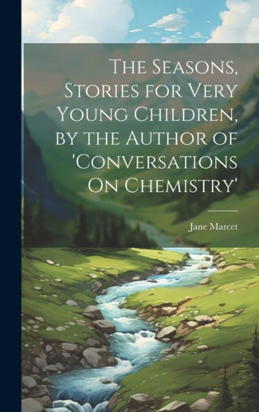 The Seasons, Stories For Very Young Children, By The Author Of 'Conversations On Chemistry'