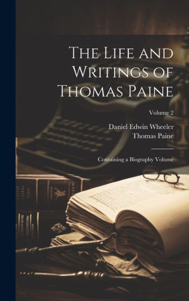 The Life And Writings Of Thomas Paine: Containing A Biography Volume; Volume 2