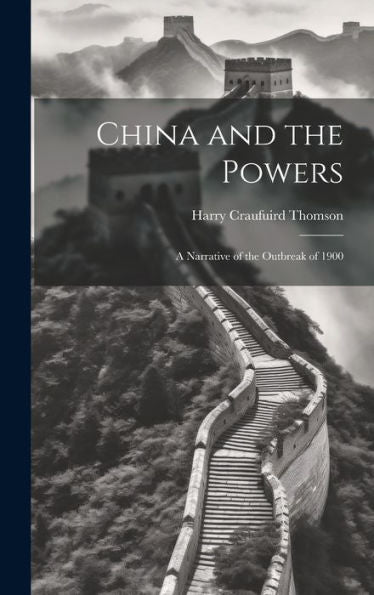 China And The Powers: A Narrative Of The Outbreak Of 1900