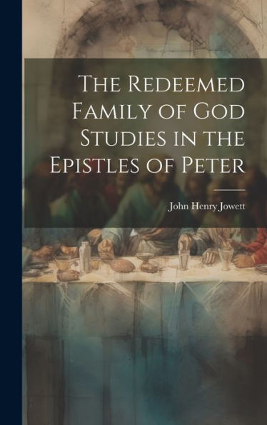 The Redeemed Family Of God Studies In The Epistles Of Peter