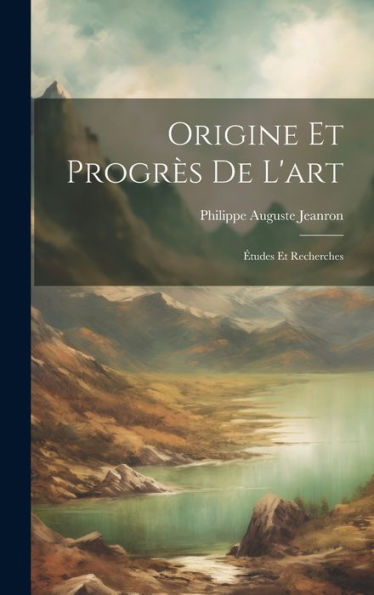 Origine Et Progr? De L'Art: ?Udes Et Recherches (French Edition)