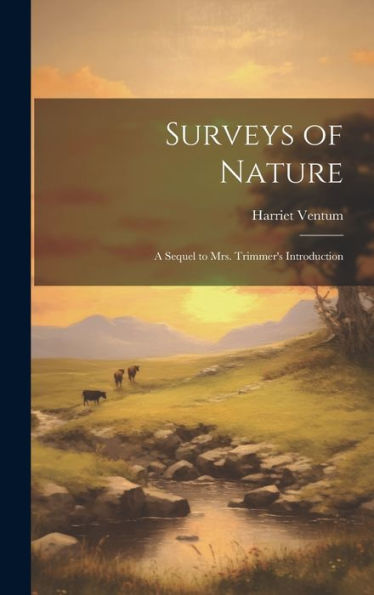 Surveys Of Nature: A Sequel To Mrs. Trimmer's Introduction