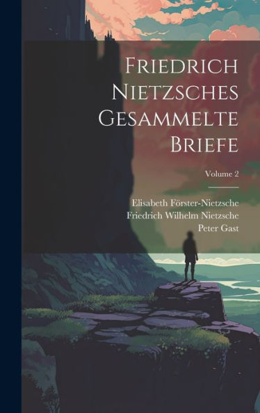 Friedrich Nietzsches Gesammelte Briefe; Volume 2 (German Edition)