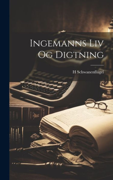 Ingemanns Liv Og Digtning (Danish Edition)