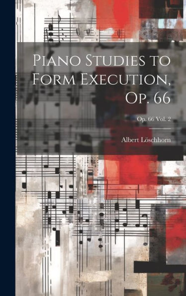 Piano Studies To Form Execution, Op. 66; Op. 66 Vol. 2