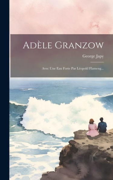 Ad?E Granzow: Avec Une Eau Forte Par Leopold Flameng... (French Edition)