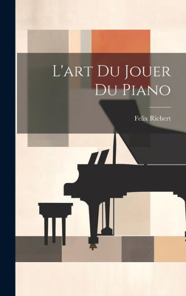 L'Art Du Jouer Du Piano (French Edition)