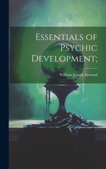 Essentials Of Psychic Development;