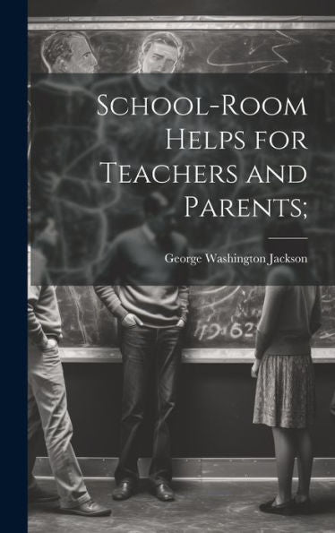 School-Room Helps For Teachers And Parents;