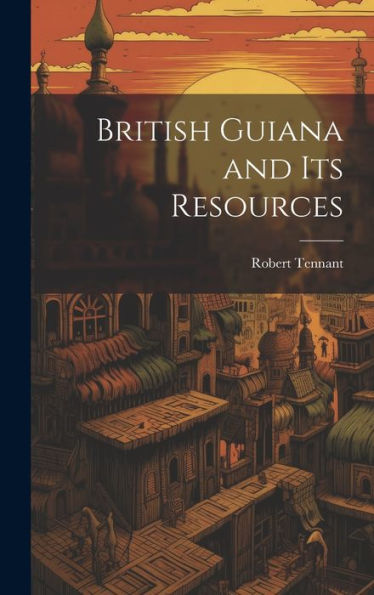 British Guiana And Its Resources