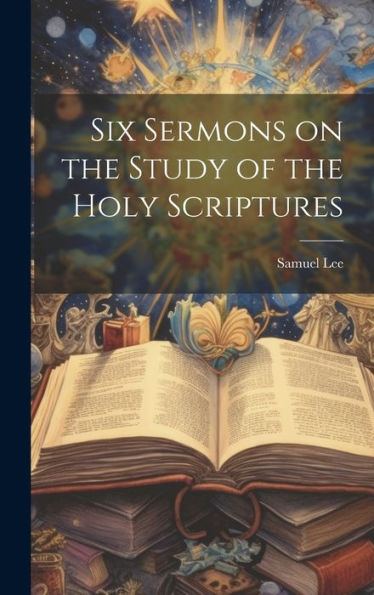 Six Sermons On The Study Of The Holy Scriptures