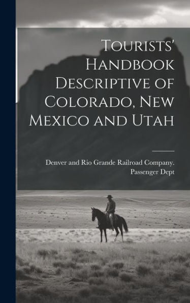 Tourists' Handbook Descriptive Of Colorado, New Mexico And Utah
