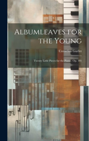 Albumleaves For The Young: Twenty Little Pieces For The Piano: Op. 101