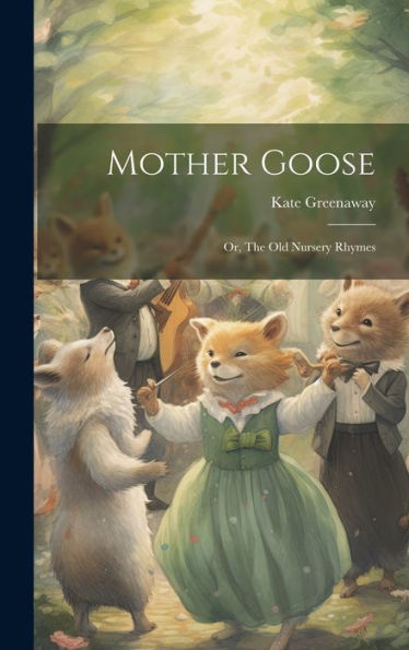 Mother Goose; Or, The Old Nursery Rhymes