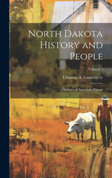 North Dakota History And People; Outlines Of American History; Volume 3