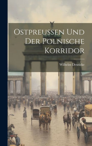 Ostpreussen Und Der Polnische Korridor (German Edition)