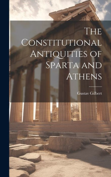 The Constitutional Antiquities Of Sparta And Athens