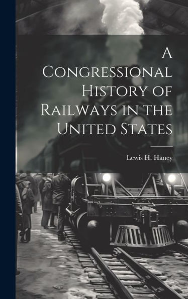 A Congressional History Of Railways In The United States