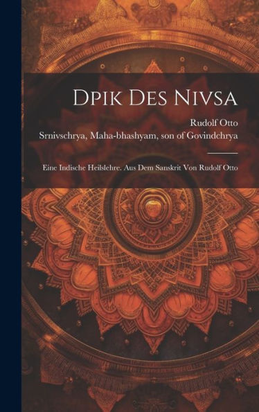 Dpik Des Nivsa; Eine Indische Heilslehre. Aus Dem Sanskrit Von Rudolf Otto (German Edition)