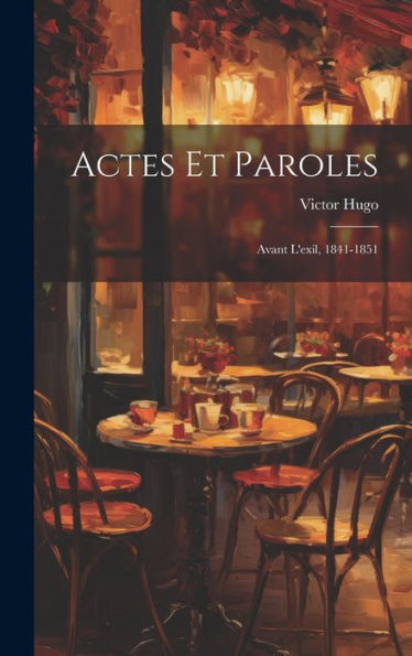 Actes Et Paroles: Avant L'Exil, 1841-1851 (French Edition)