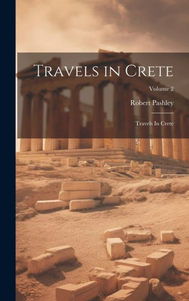 Travels In Crete: Travels In Crete; Volume 2