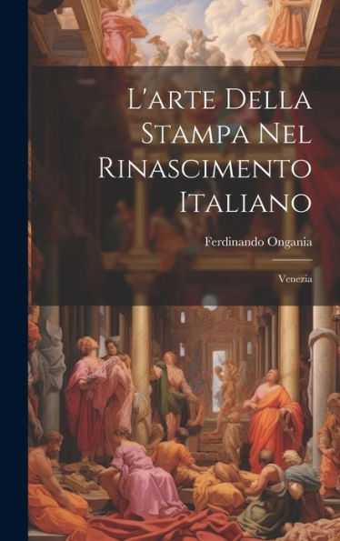 L'Arte Della Stampa Nel Rinascimento Italiano: Venezia (Italian Edition)
