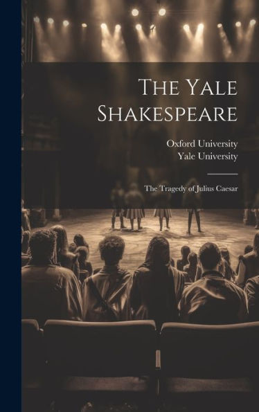 The Yale Shakespeare: The Tragedy Of Julius Caesar